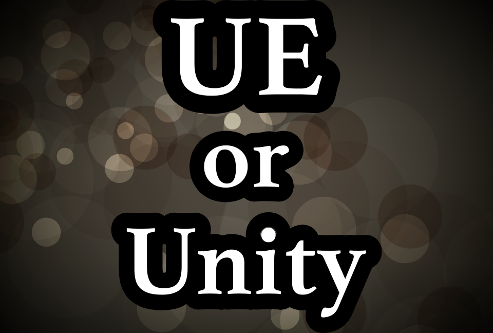 知識ゼロから学生のvrゲーム開発に参加してみた 第2話 開発環境はアンリアルエンジン Or Unity 編 エウレカ